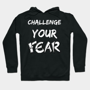 CHALLENGE YOUR FEAR Hoodie